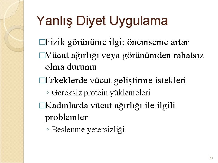 Yanlış Diyet Uygulama �Fizik görünüme ilgi; önemseme artar �Vücut ağırlığı veya görünümden rahatsız olma