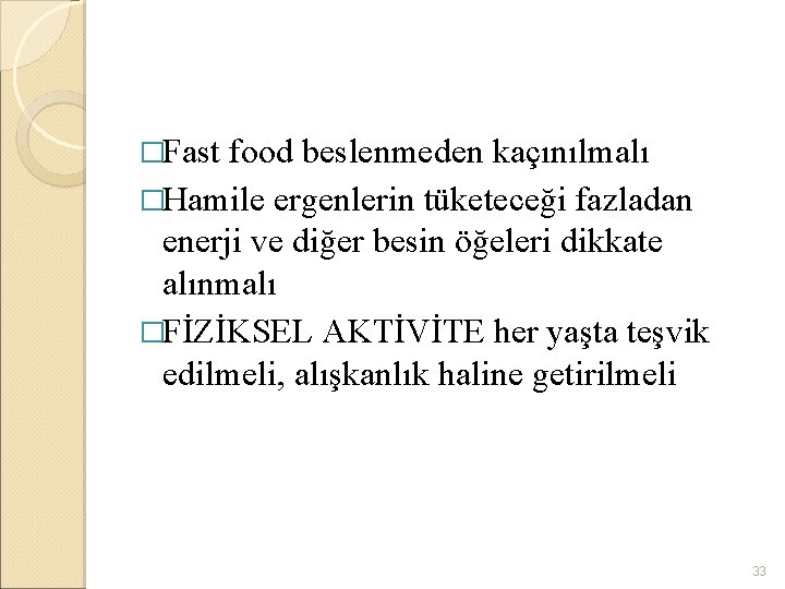 �Fast food beslenmeden kaçınılmalı �Hamile ergenlerin tüketeceği fazladan enerji ve diğer besin öğeleri dikkate