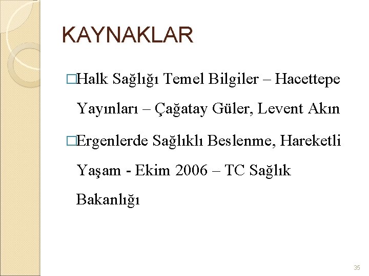 KAYNAKLAR �Halk Sağlığı Temel Bilgiler – Hacettepe Yayınları – Çağatay Güler, Levent Akın �Ergenlerde