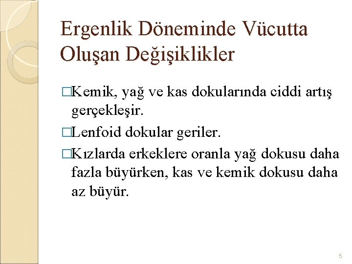 Ergenlik Döneminde Vücutta Oluşan Değişiklikler �Kemik, yağ ve kas dokularında ciddi artış gerçekleşir. �Lenfoid