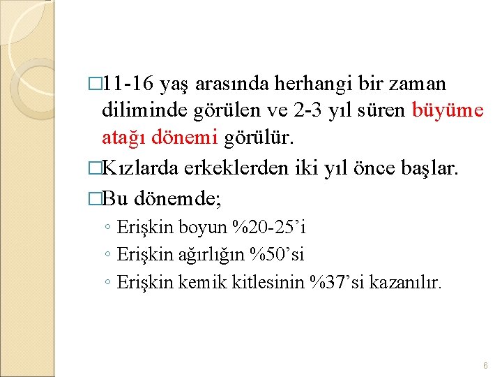 � 11 -16 yaş arasında herhangi bir zaman diliminde görülen ve 2 -3 yıl