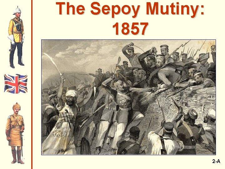 The Sepoy Mutiny: 1857 2 -A 