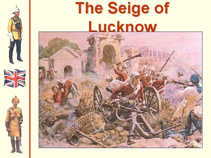 The Seige of Lucknow The Seige of Lucknow