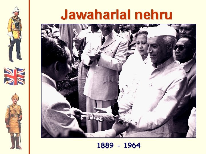 Jawaharlal nehru 1889 - 1964 