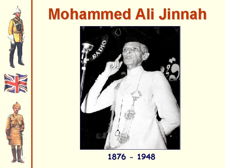 Mohammed Ali Jinnah 1876 - 1948 Mohammed Ali Jinnah 1876 - 1948