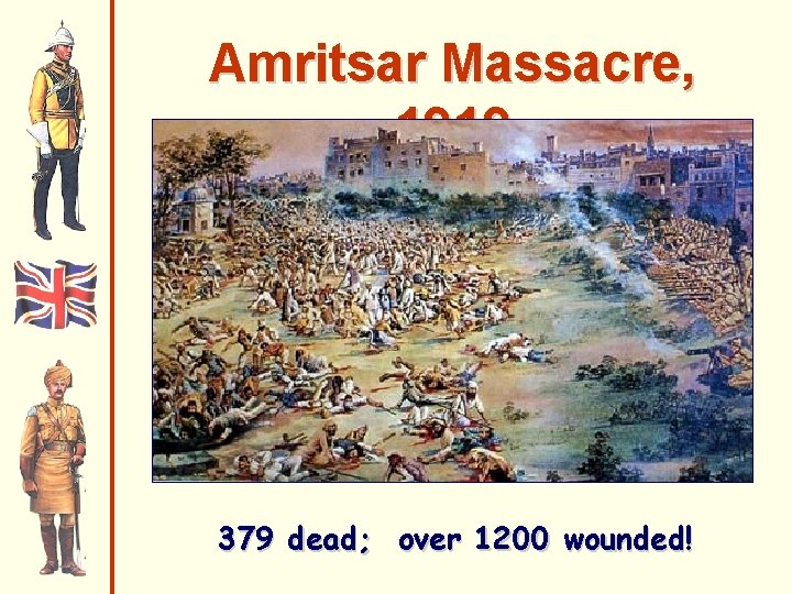 Amritsar Massacre, 1919 379 dead; over 1200 wounded! 