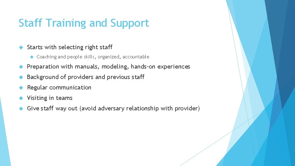 Staff Training and Support Starts with selecting right staff Coaching and people skills, organized,