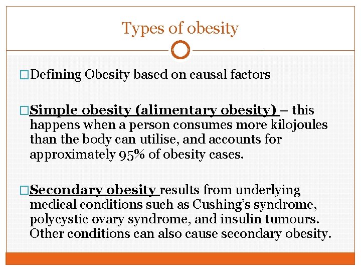 Types of obesity �Defining Obesity based on causal factors �Simple obesity (alimentary obesity) –