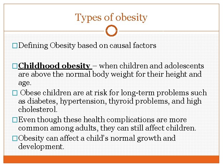 Types of obesity �Defining Obesity based on causal factors �Childhood obesity – when children