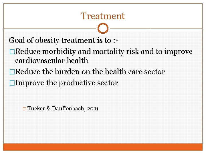Treatment Goal of obesity treatment is to : �Reduce morbidity and mortality risk and
