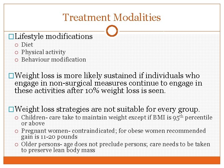 Treatment Modalities �Lifestyle modifications Diet Physical activity Behaviour modification �Weight loss is more likely