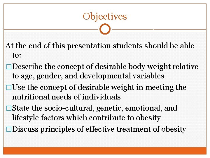 Objectives At the end of this presentation students should be able to: �Describe the