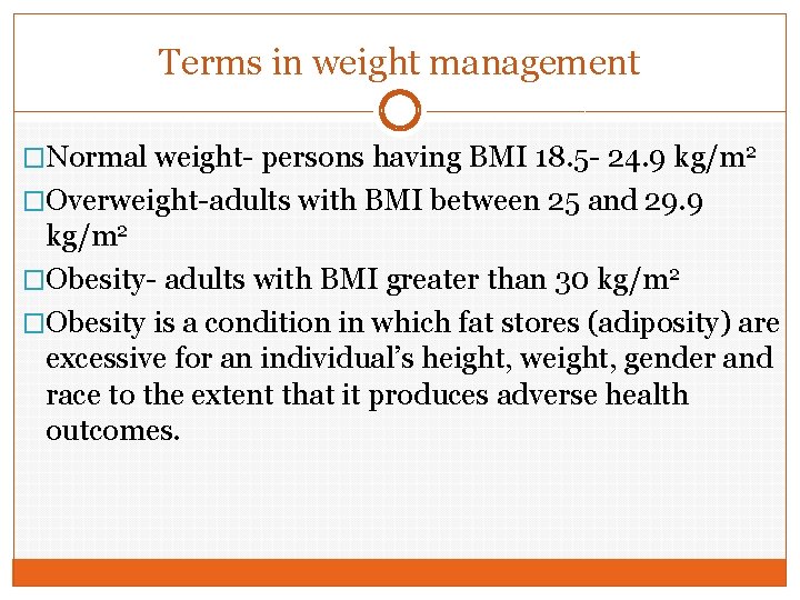 Terms in weight management �Normal weight- persons having BMI 18. 5 - 24. 9