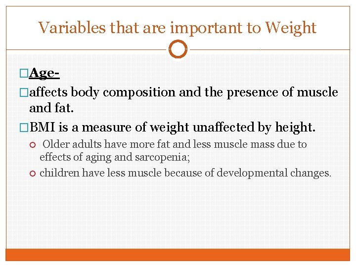 Variables that are important to Weight �Age�affects body composition and the presence of muscle