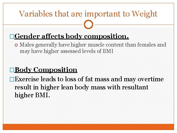 Variables that are important to Weight �Gender affects body composition. Males generally have higher