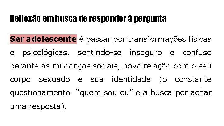 Reflexão em busca de responder à pergunta Ser adolescente é passar por transformações físicas