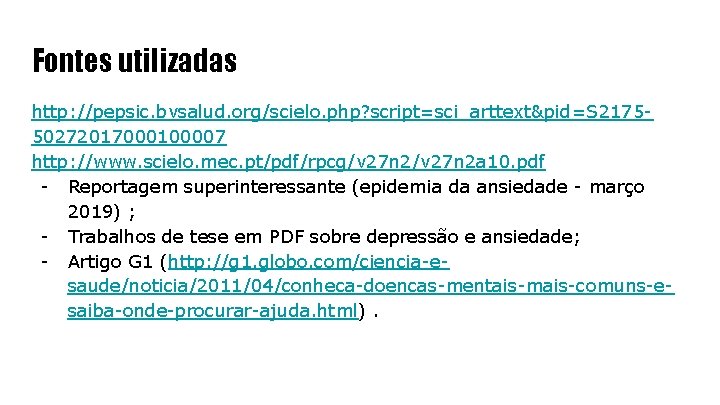 Fontes utilizadas http: //pepsic. bvsalud. org/scielo. php? script=sci_arttext&pid=S 217550272017000100007 http: //www. scielo. mec. pt/pdf/rpcg/v