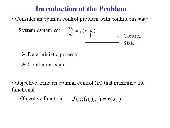 Introduction of the Problem • Consider an optimal control problem with continuous state System