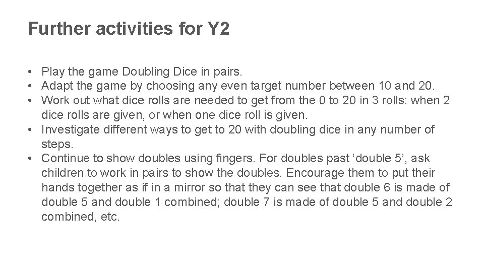 Further activities for Y 2 • Play the game Doubling Dice in pairs. •