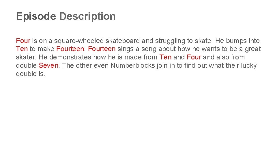 Episode Description Four is on a square-wheeled skateboard and struggling to skate. He bumps