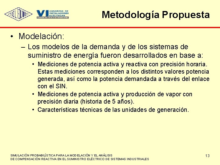 Metodología Propuesta • Modelación: – Los modelos de la demanda y de los sistemas