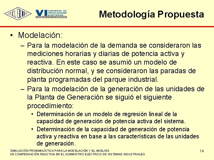 Metodología Propuesta • Modelación: – Para la modelación de la demanda se consideraron las