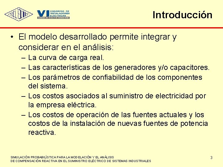 Introducción • El modelo desarrollado permite integrar y considerar en el análisis: – La