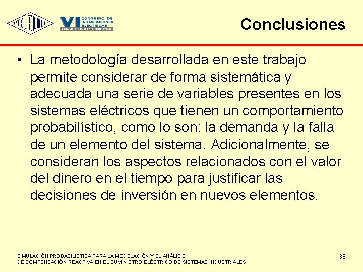 Conclusiones • La metodología desarrollada en este trabajo permite considerar de forma sistemática y