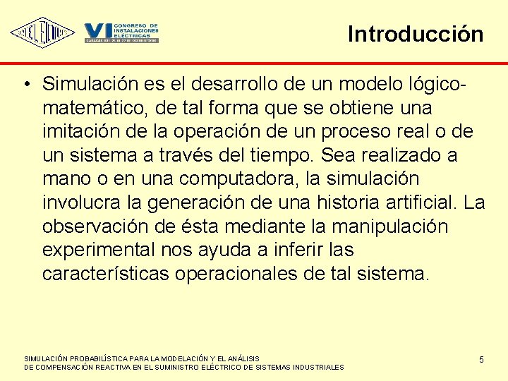 Introducción • Simulación es el desarrollo de un modelo lógicomatemático, de tal forma que