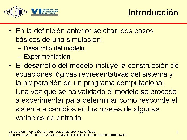 Introducción • En la definición anterior se citan dos pasos básicos de una simulación: