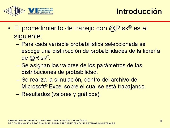 Introducción • El procedimiento de trabajo con @Risk© es el siguiente: – Para cada