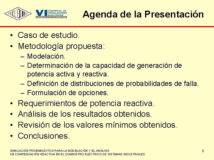 Agenda de la Presentación • Caso de estudio. • Metodología propuesta: – Modelación. –