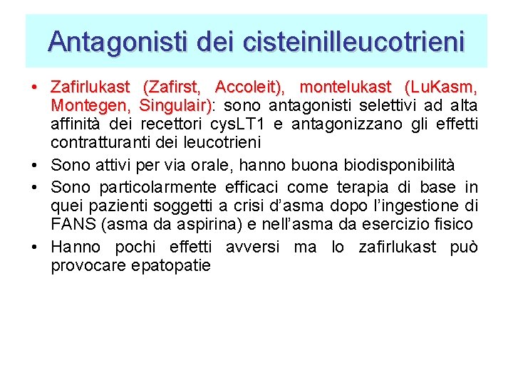 Antagonisti dei cisteinilleucotrieni • Zafirlukast (Zafirst, Accoleit), montelukast (Lu. Kasm, Montegen, Singulair): sono antagonisti