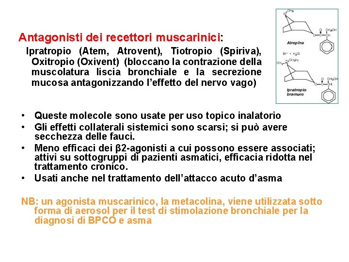 Antagonisti dei recettori muscarinici: Ipratropio (Atem, Atrovent), Tiotropio (Spiriva), Oxitropio (Oxivent) (bloccano la contrazione