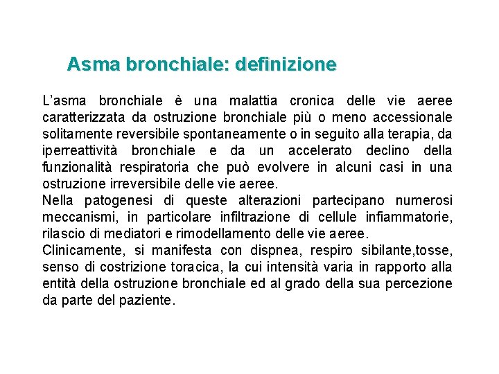 Asma bronchiale: definizione L’asma bronchiale è una malattia cronica delle vie aeree caratterizzata da