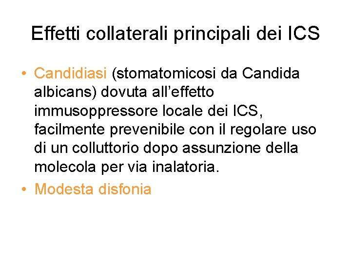 Effetti collaterali principali dei ICS • Candidiasi (stomatomicosi da Candida albicans) dovuta all’effetto immusoppressore