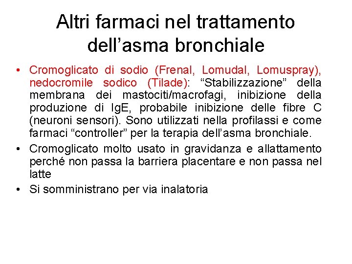 Altri farmaci nel trattamento dell’asma bronchiale • Cromoglicato di sodio (Frenal, Lomudal, Lomuspray), nedocromile