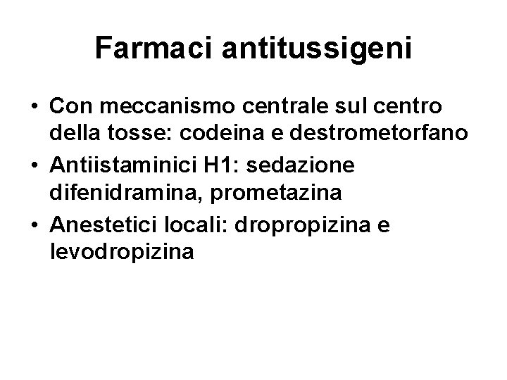 Farmaci antitussigeni • Con meccanismo centrale sul centro della tosse: codeina e destrometorfano •