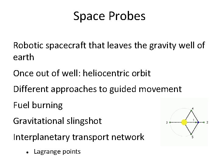 Space Probes Robotic spacecraft that leaves the gravity well of earth Once out of