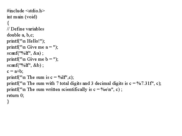 #include <stdio. h> int main (void) { // Define variables double a, b, c;