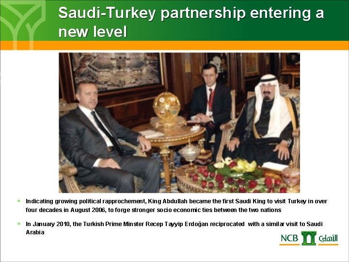 Saudi-Turkey partnership entering a new level § Indicating growing political rapprochement, King Abdullah became