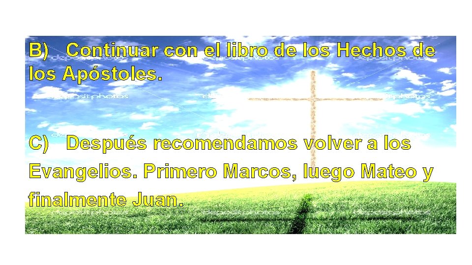 B) Continuar con el libro de los Hechos de los Apóstoles. C) Después recomendamos