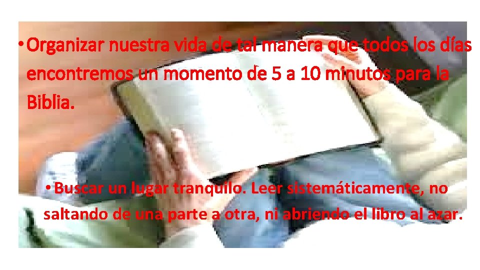 • Organizar nuestra vida de tal manera que todos los días encontremos un