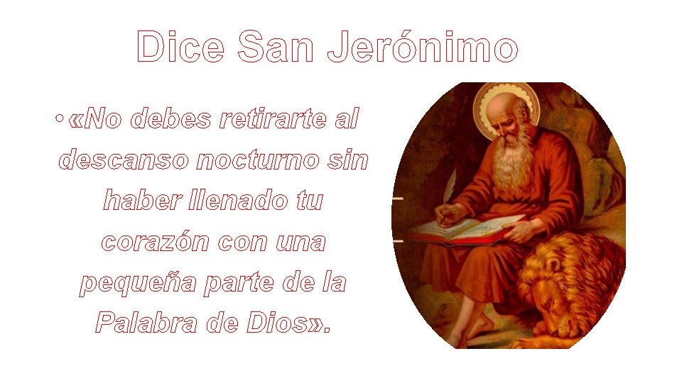 Dice San Jerónimo • «No debes retirarte al descanso nocturno sin haber llenado tu