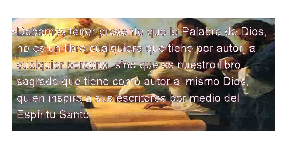  • Debemos tener presente que la Palabra de Dios, no es un libro