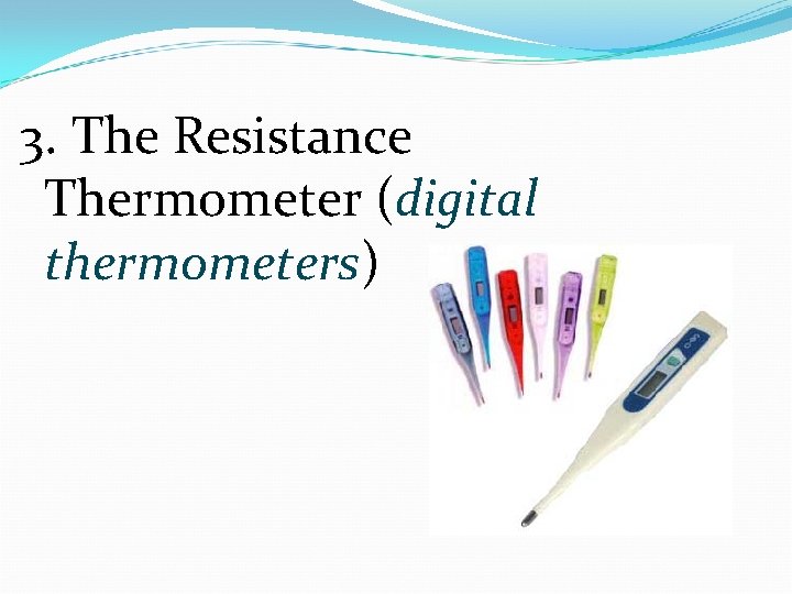 3. The Resistance Thermometer (digital thermometers) 