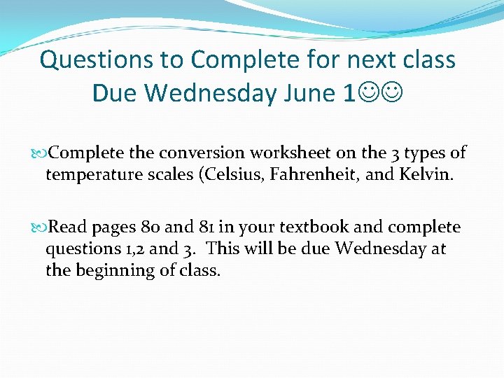 Questions to Complete for next class Due Wednesday June 1 Complete the conversion worksheet