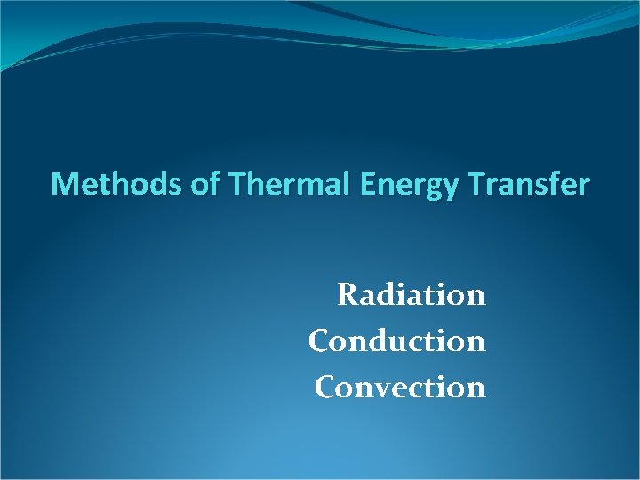 Methods of Thermal Energy Transfer Radiation Conduction Convection 