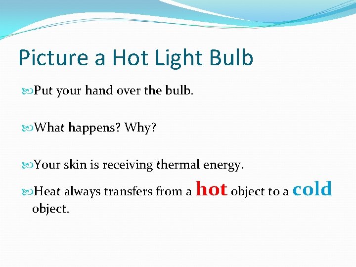 Picture a Hot Light Bulb Put your hand over the bulb. What happens? Why?