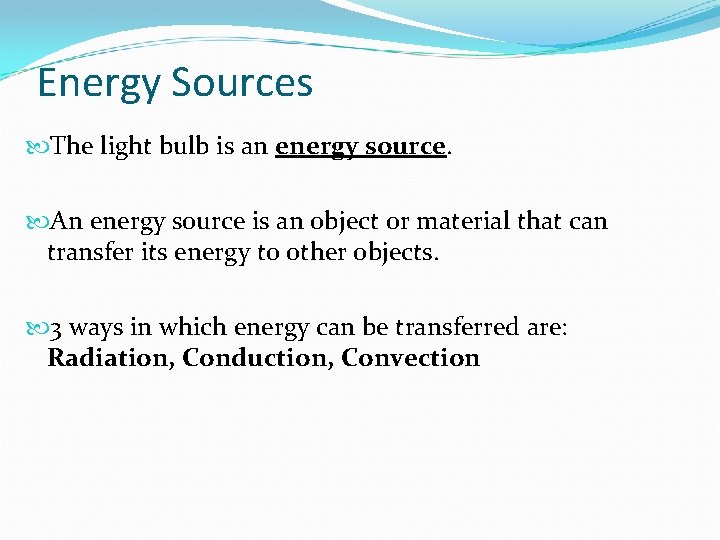 Energy Sources The light bulb is an energy source. An energy source is an